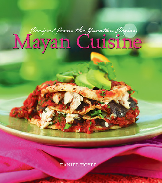 Mayan Cuisine: Recipes from the Yucatan Region
