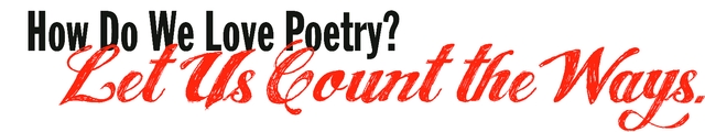 How Do We Love Poetry? Let Us Count the Ways.
