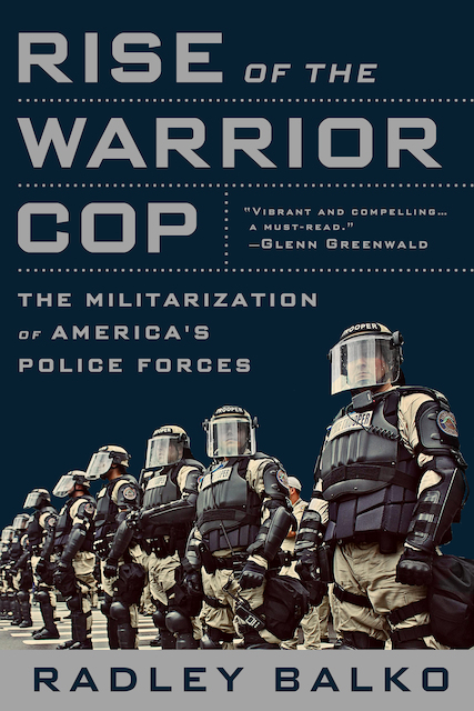 Rise of the Warrior Cop: The Militarization of America’s Police Forces