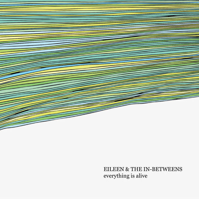 Eileen & The In-Betweens - everything is alive