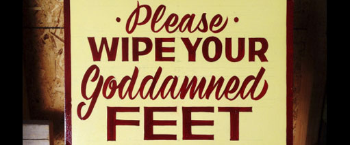 please wipe your goddamned feet